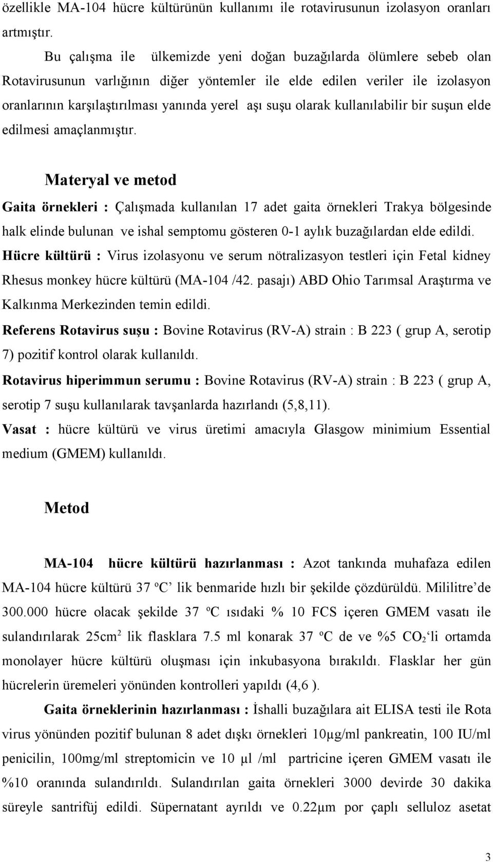 olarak kullanılabilir bir suşun elde edilmesi amaçlanmıştır.