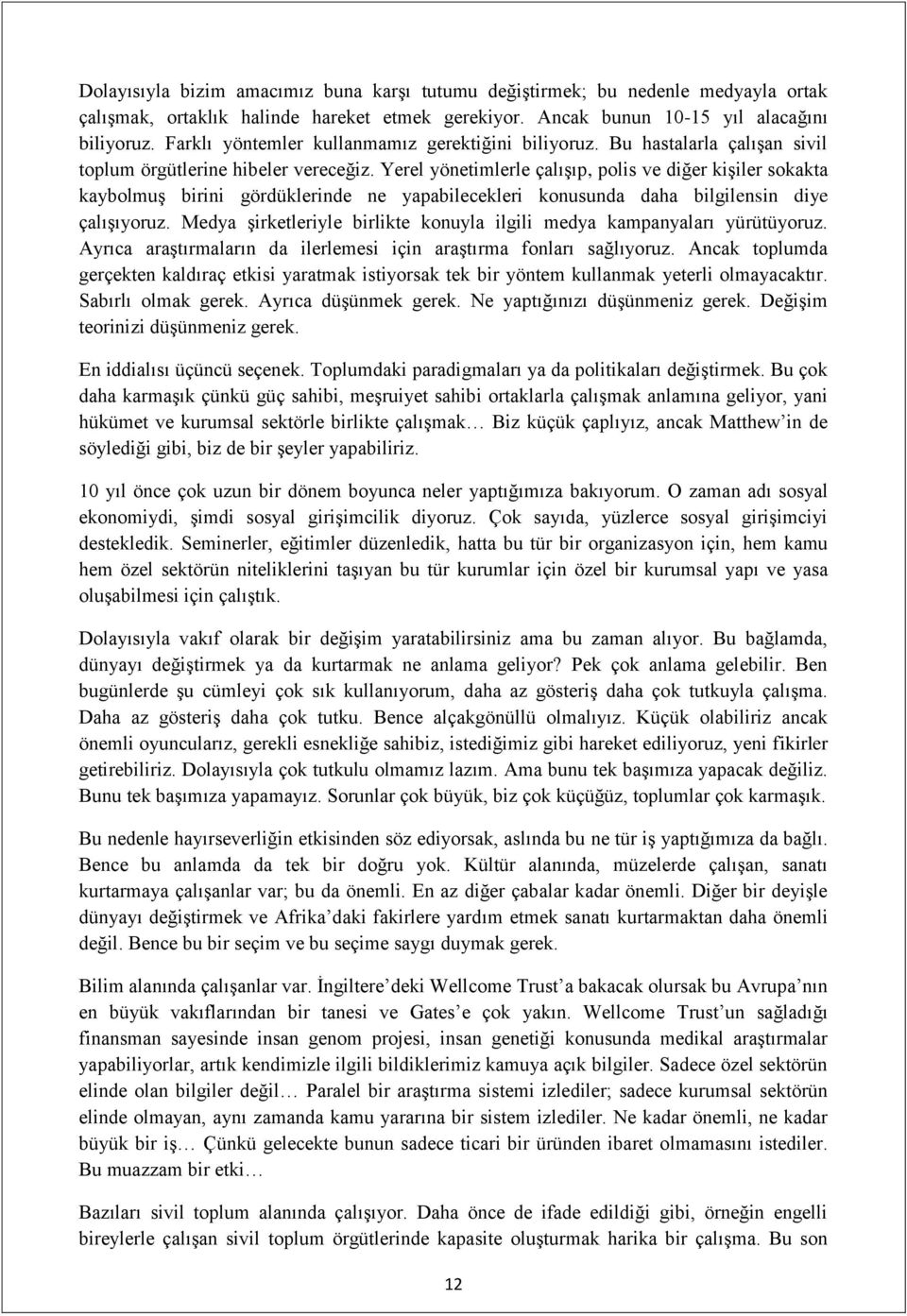 Yerel yönetimlerle çalışıp, polis ve diğer kişiler sokakta kaybolmuş birini gördüklerinde ne yapabilecekleri konusunda daha bilgilensin diye çalışıyoruz.