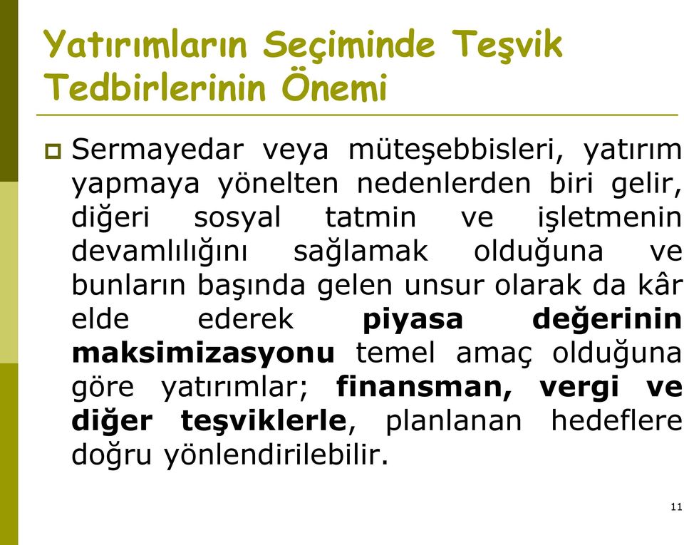 bunların başında gelen unsur olarak da kâr elde ederek piyasa değerinin maksimizasyonu temel amaç