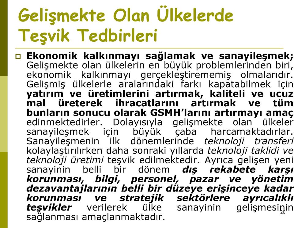 edinmektedirler. Dolayısıyla gelişmekte olan ülkeler sanayileşmek için büyük çaba harcamaktadırlar.