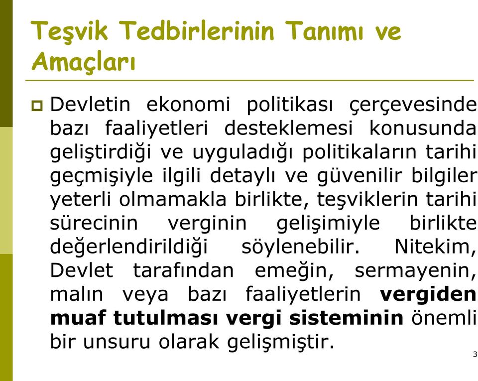 teşviklerin tarihi sürecinin verginin gelişimiyle birlikte değerlendirildiği söylenebilir.