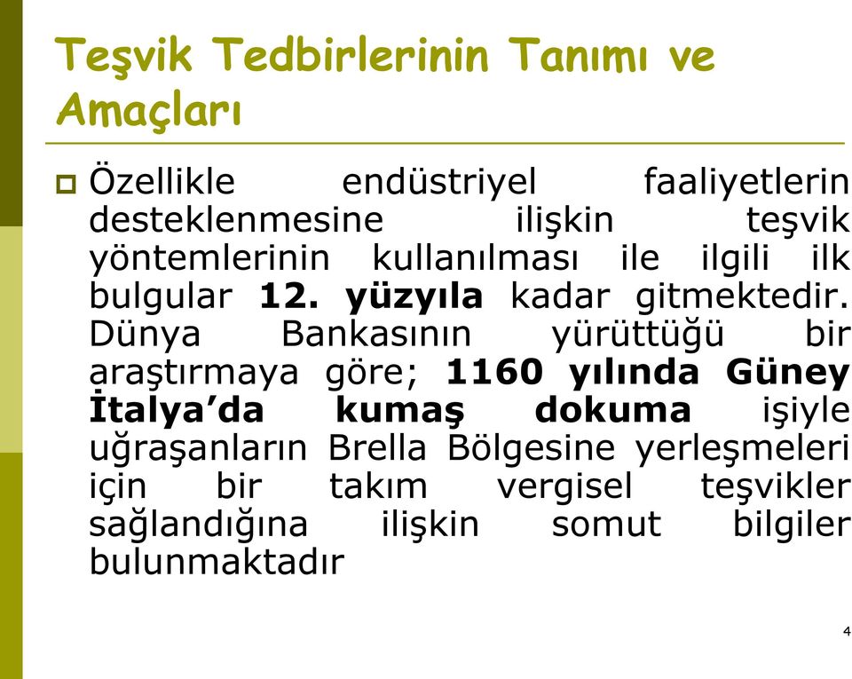 Dünya Bankasının yürüttüğü bir araştırmaya göre; 1160 yılında Güney İtalya da kumaş dokuma işiyle