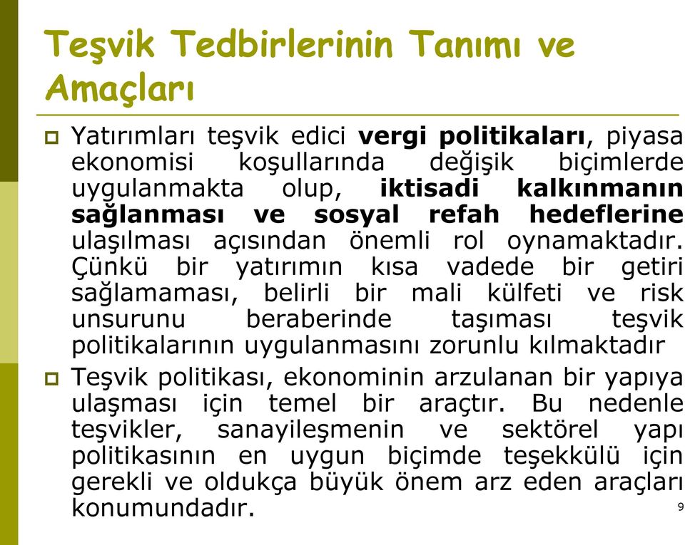 Çünkü bir yatırımın kısa vadede bir getiri sağlamaması, belirli bir mali külfeti ve risk unsurunu beraberinde taşıması teşvik politikalarının uygulanmasını zorunlu