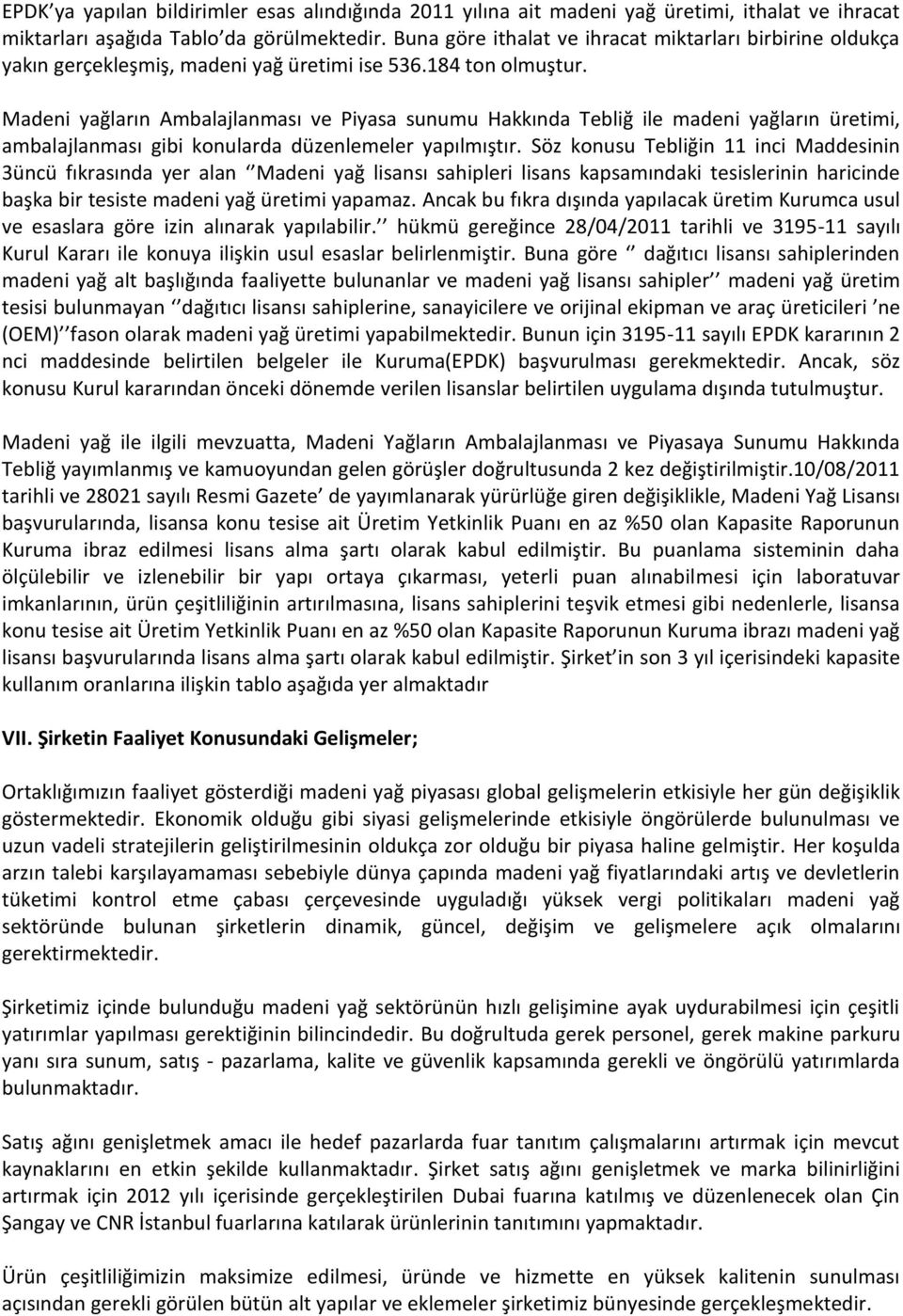 Madeni yağların Ambalajlanması ve Piyasa sunumu Hakkında Tebliğ ile madeni yağların üretimi, ambalajlanması gibi konularda düzenlemeler yapılmıştır.