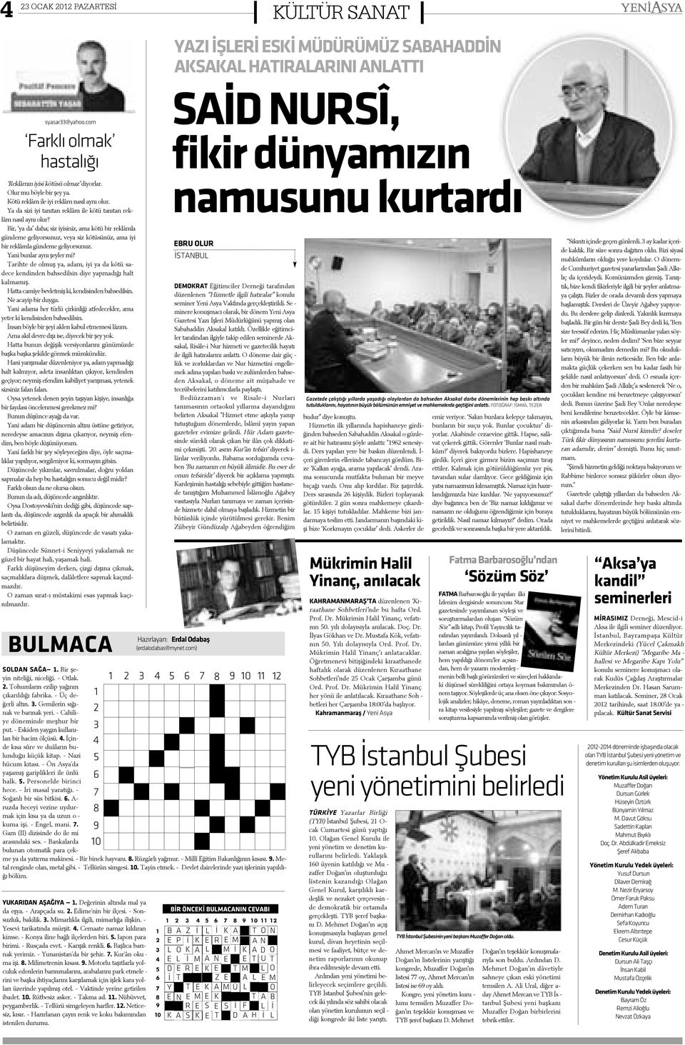 Bir, ya da da ha; siz i yi si niz, a ma kö tü bir rek lâm la gün de me ge li yor su nuz, ve ya siz kö tü sü nüz, a ma i yi bir rek lâm la gün de me ge li yor su nuz. a ni bun lar ay ný þey ler mi?