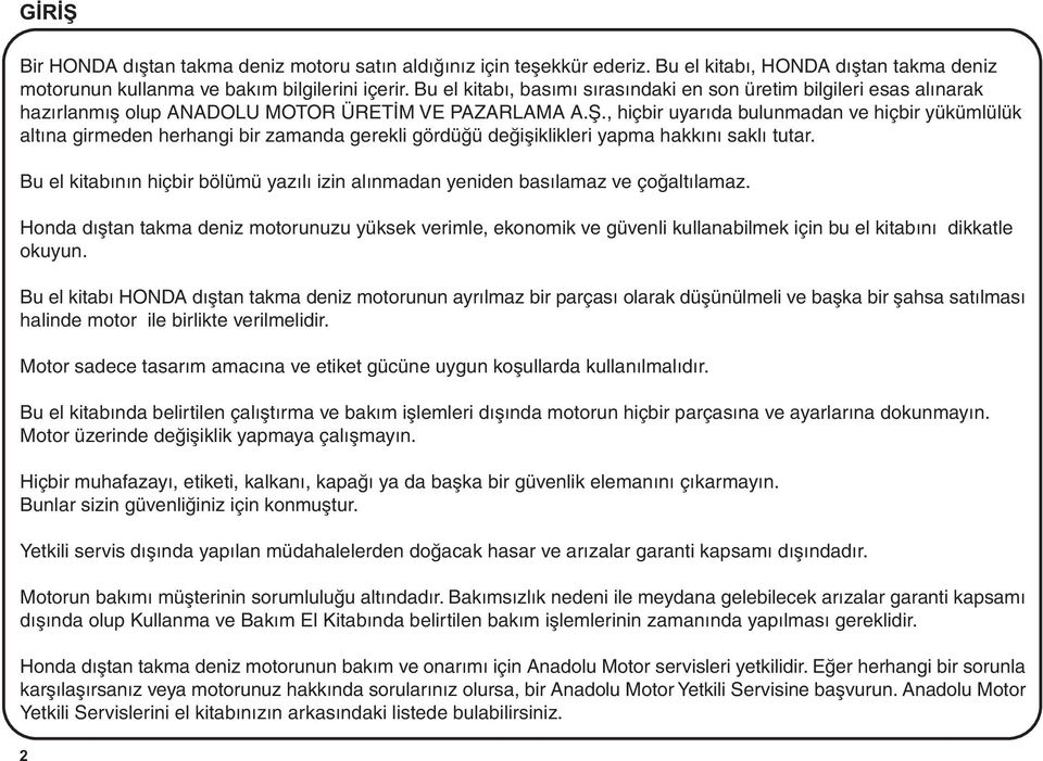 , hiçbir uyarýda bulunmadan ve hiçbir yükümlülük altýna girmeden herhangi bir zamanda gerekli gördüðü deðiþiklikleri yapma hakkýný saklý tutar.