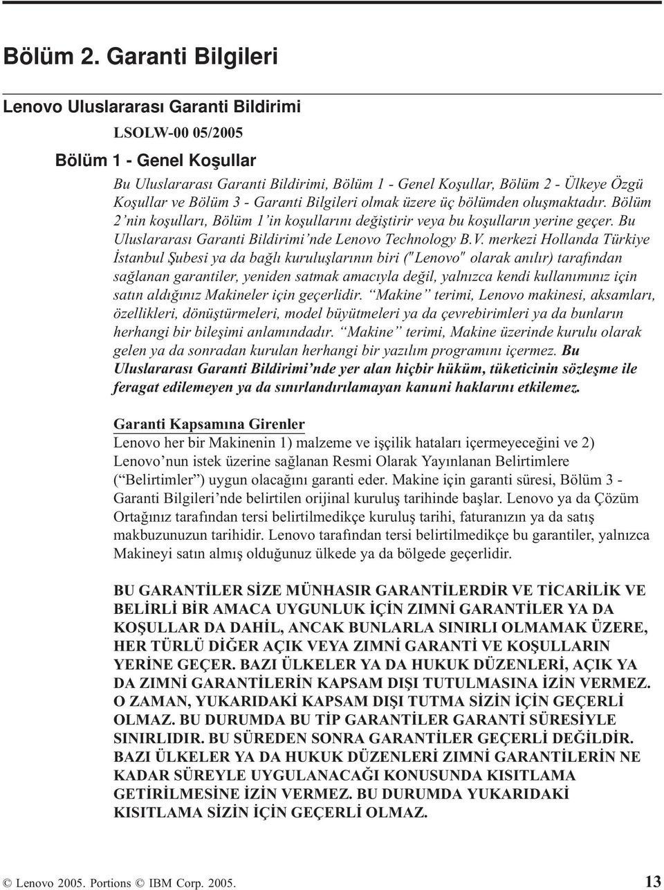 3 - Garanti Bilgileri olmak üzere üç bölümden oluşmaktadır. Bölüm 2 nin koşulları, Bölüm 1 in koşullarını değiştirir veya bu koşulların yerine geçer.