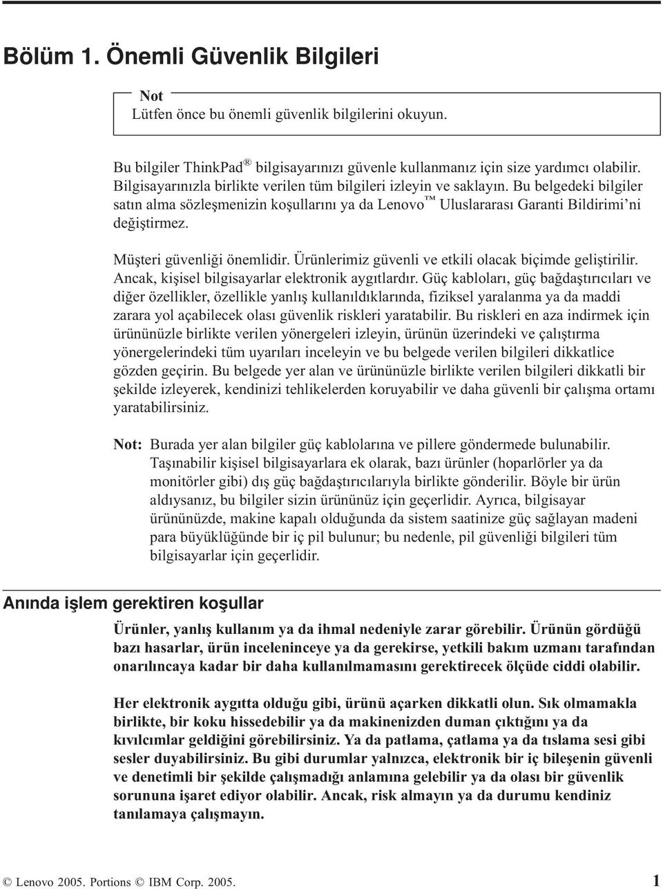 Müşteri güvenliği önemlidir. Ürünlerimiz güvenli ve etkili olacak biçimde geliştirilir. Ancak, kişisel bilgisayarlar elektronik aygıtlardır.