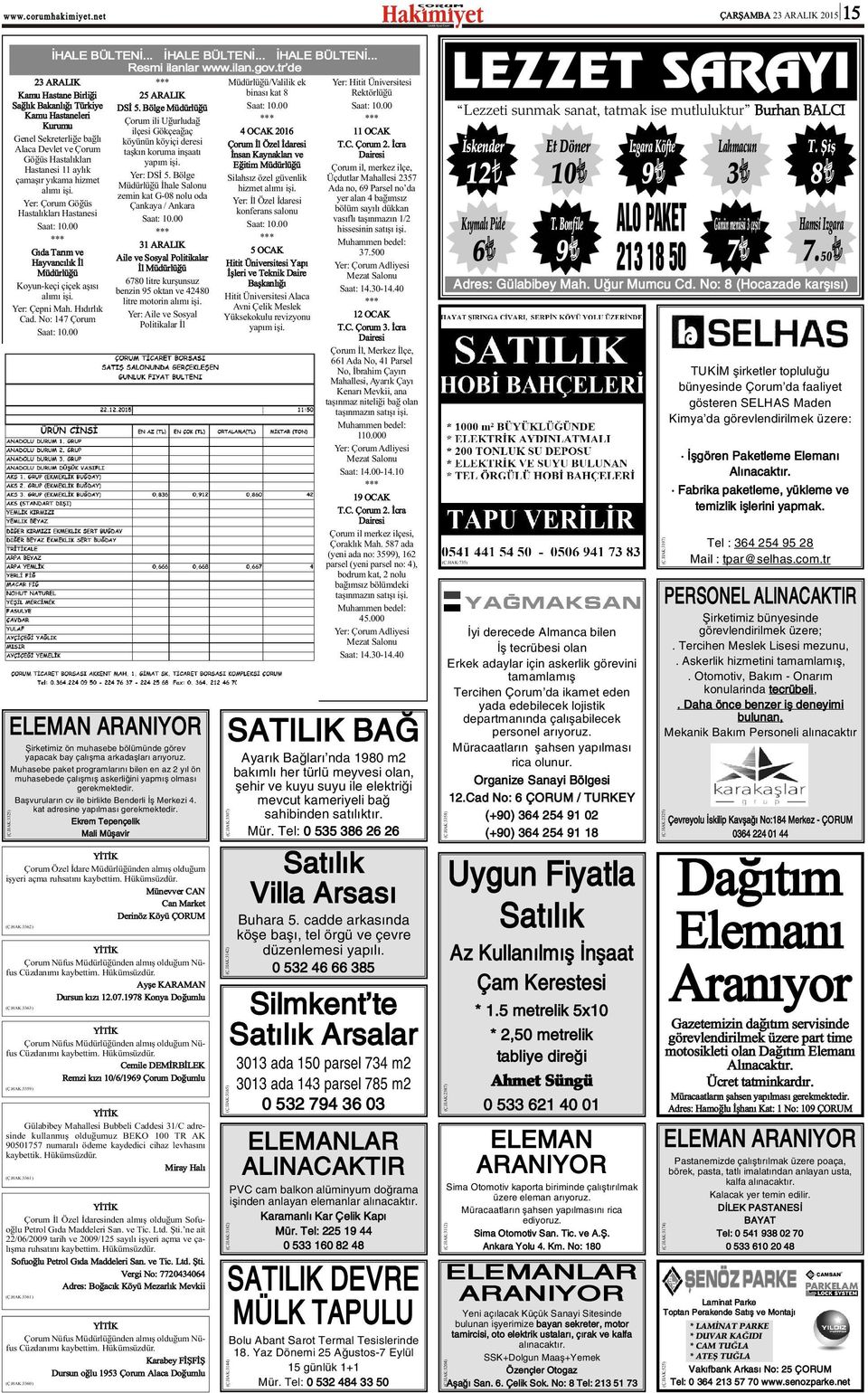 iþi. Yer: Çorum Göðüs Hastalýklarý Hastanesi Saat: 10.00 Gýda Tarým ve Hayvancýlýk Ýl Müdürlüðü Koyun-keçi çiçek aþýsý alýmý iþi. Yer: Çepni Mah. Hýdýrlýk Cad. No: 147 Çorum Saat: 10.