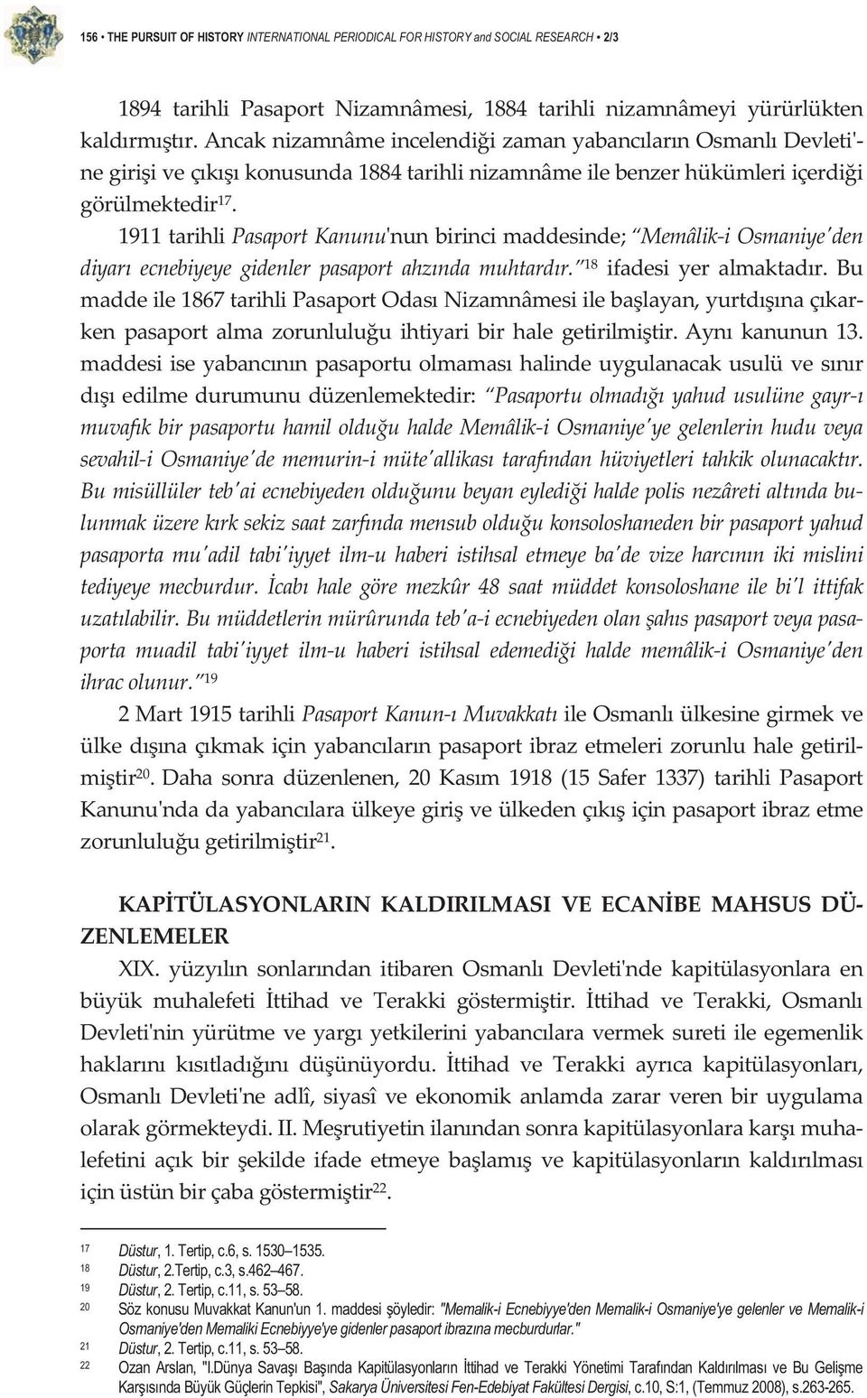 1911tarihliPasaportKanunununbirincimaddesinde; MemâlikiOsmaniyeden diyar ecnebiyeye gidenler pasaport ahznda muhtardr. 18 ifadesi yer almaktadr.