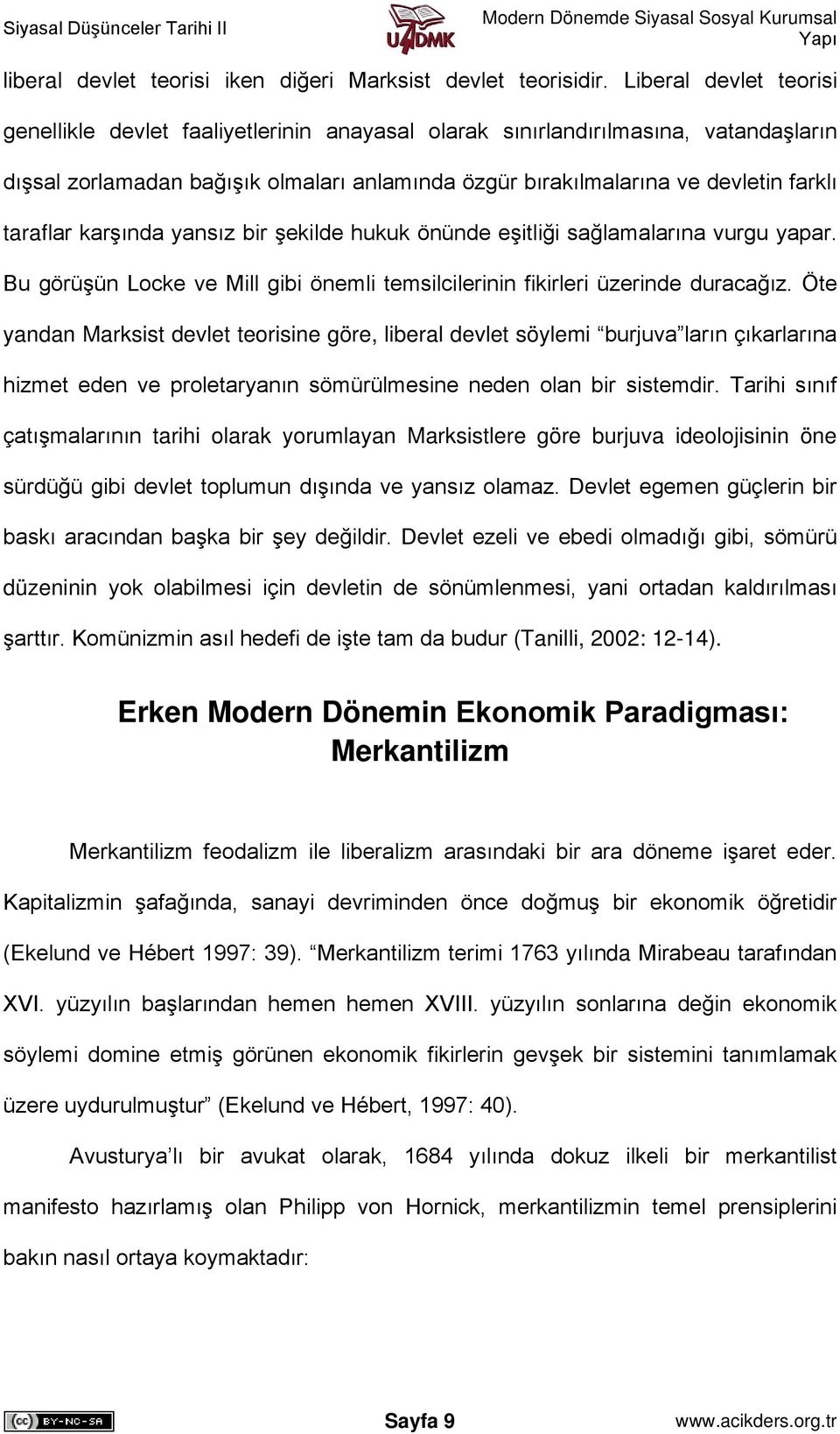 taraflar karşında yansız bir şekilde hukuk önünde eşitliği sağlamalarına vurgu yapar. Bu görüşün Locke ve Mill gibi önemli temsilcilerinin fikirleri üzerinde duracağız.