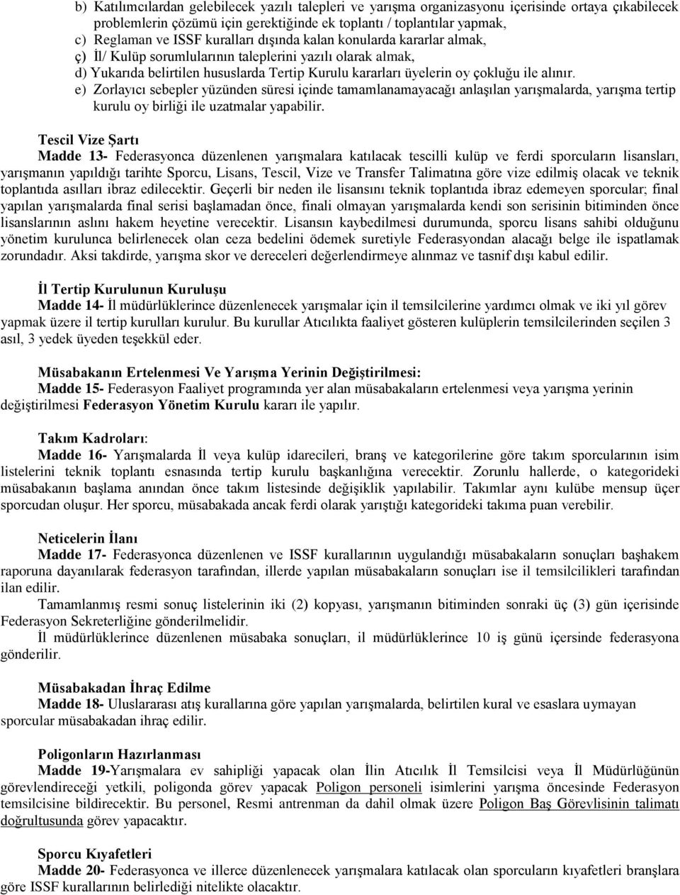 e) Zorlayıcı sebepler yüzünden süresi içinde tamamlanamayacağı anlaşılan yarışmalarda, yarışma tertip kurulu oy birliği ile uzatmalar yapabilir.