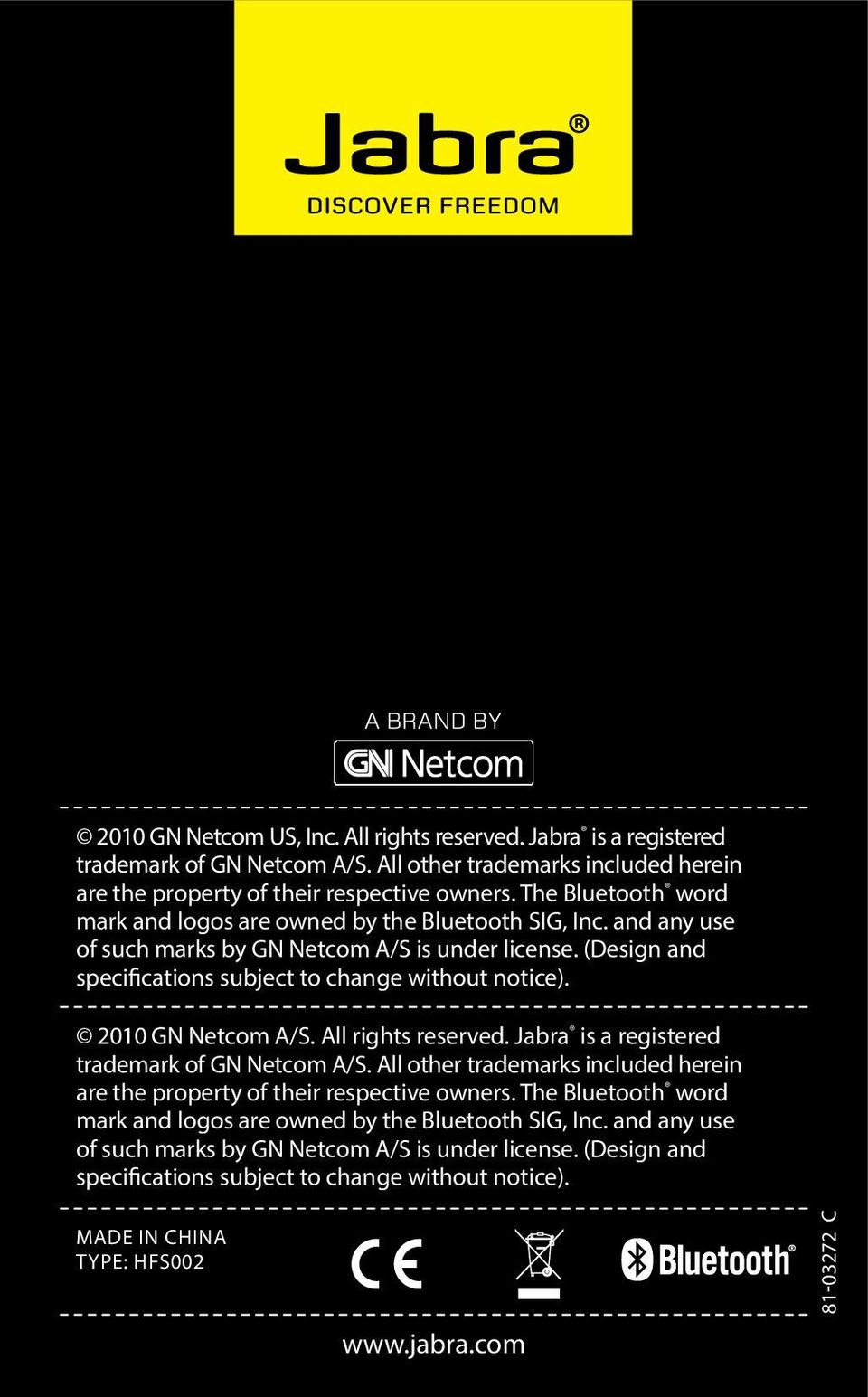 2010 GN Netcom A/S. All rights reserved. Jabra is a registered trademark of GN Netcom A/S. All other trademarks included herein are the property of their respective owners.
