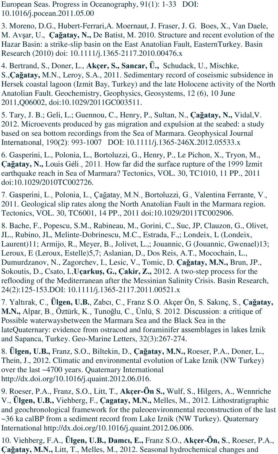 Bertrand, S., Doner, L., Akçer, S., Sancar, Ü., Schudack, U., Mischke, S.,Çağatay, M.N., Leroy, S.A., 2011.