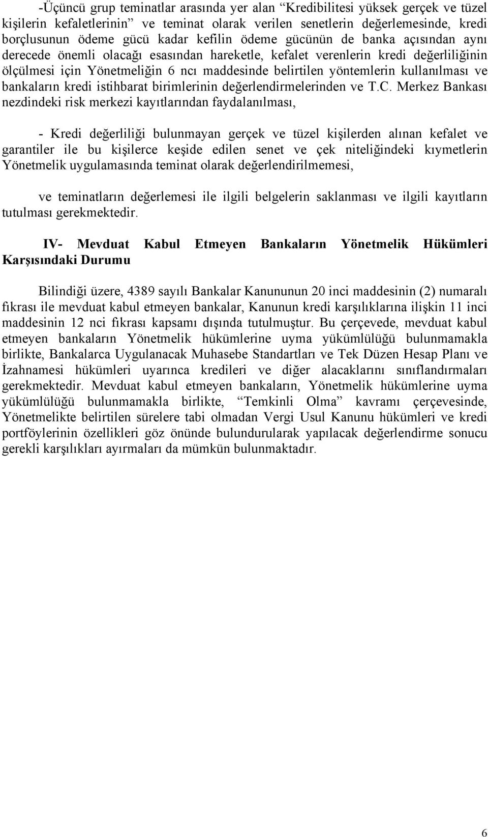 kullanılması ve bankaların kredi istihbarat birimlerinin değerlendirmelerinden ve T.C.