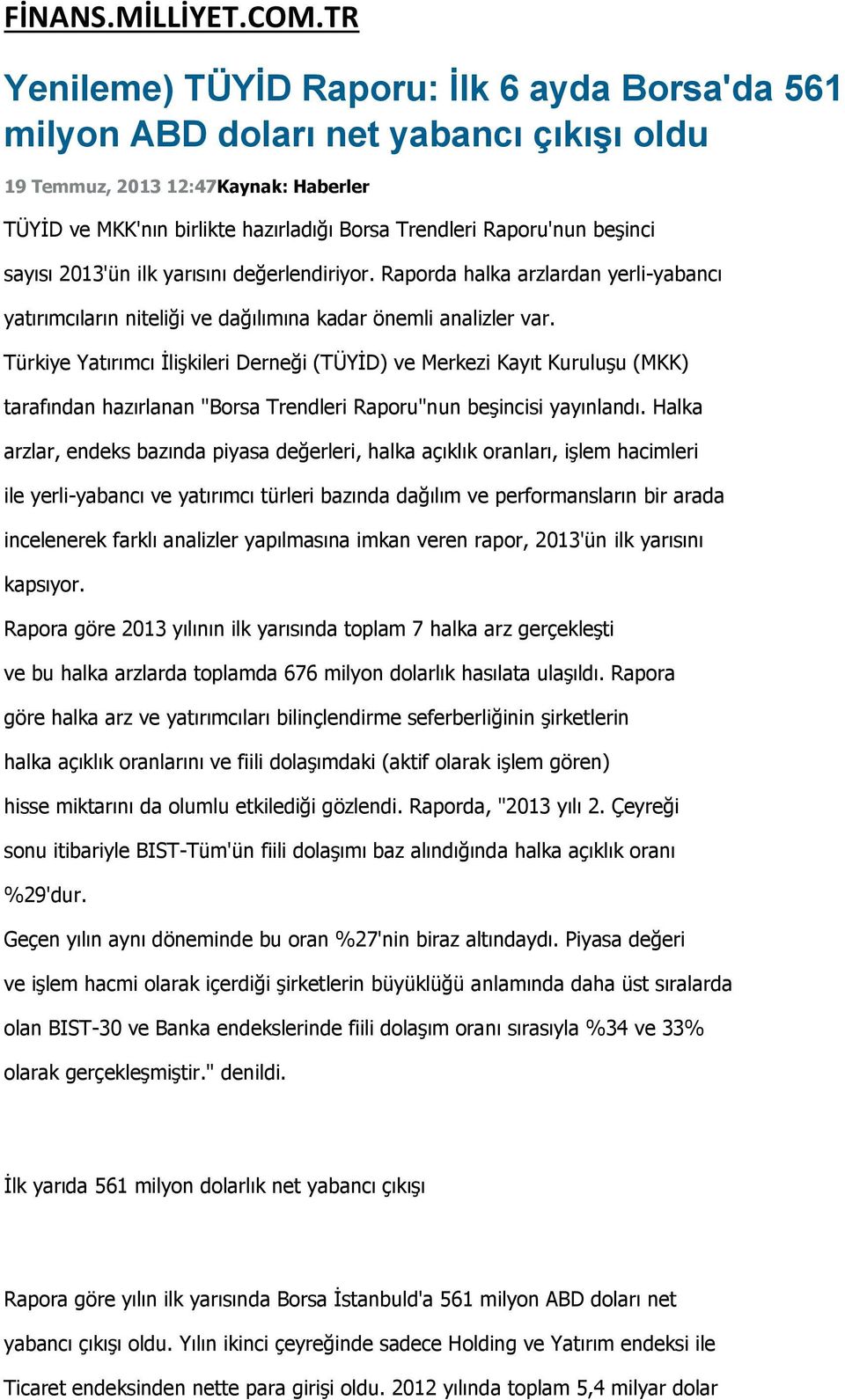 beşinci sayısı 2013'ün ilk yarısını değerlendiriyor. Raporda halka arzlardan yerli-yabancı yatırımcıların niteliği ve dağılımına kadar önemli analizler var.