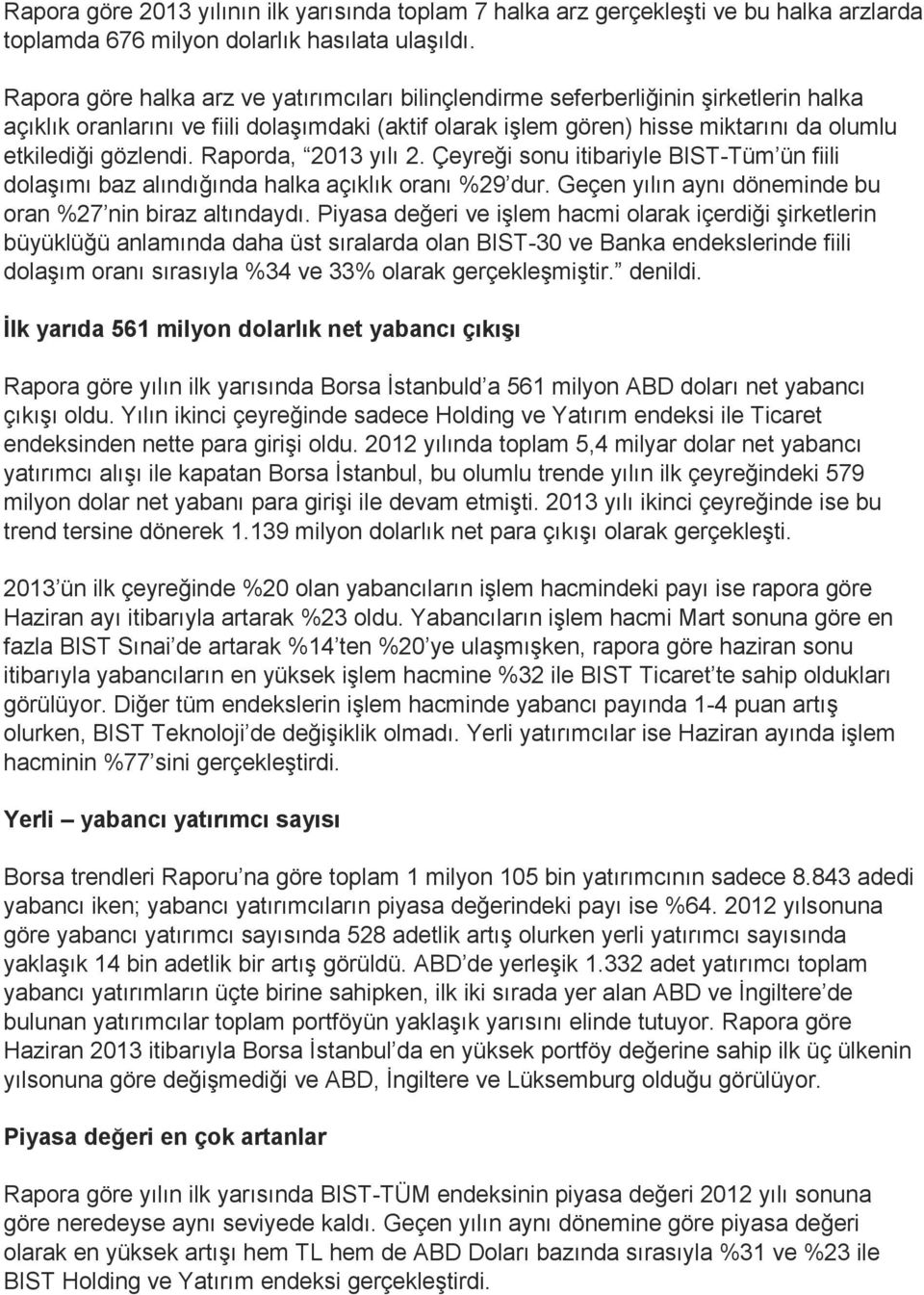 gözlendi. Raporda, 2013 yılı 2. Çeyreği sonu itibariyle BIST-Tüm ün fiili dolaşımı baz alındığında halka açıklık oranı %29 dur. Geçen yılın aynı döneminde bu oran %27 nin biraz altındaydı.