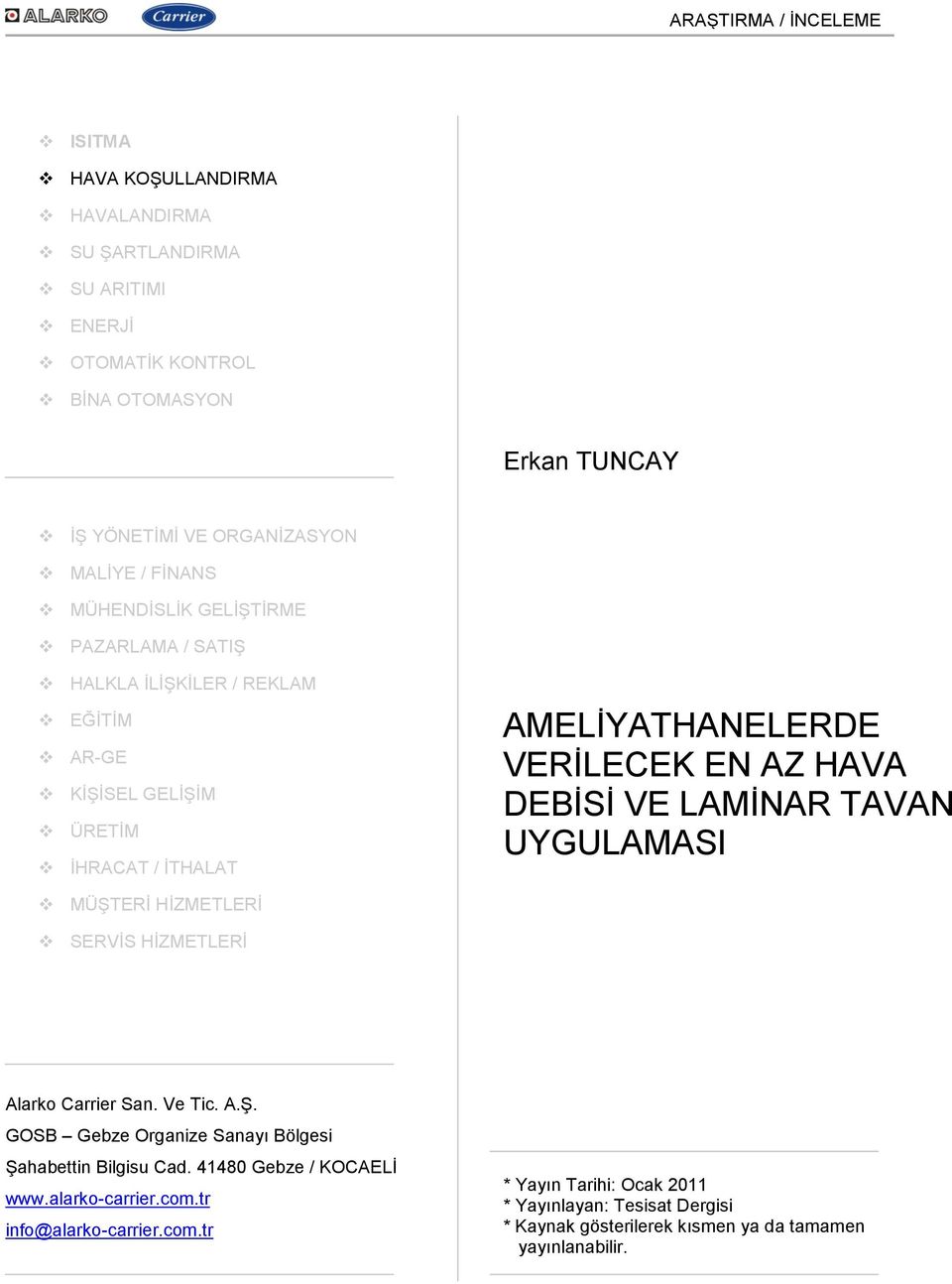 DEBİSİ VE LAMİNAR TAVAN UYGULAMASI MÜŞTERİ HİZMETLERİ SERVİS HİZMETLERİ Alarko Carrier San. Ve Tic. A.Ş. GOSB Gebze Organize Sanayı Bölgesi Şahabettin Bilgisu Cad.