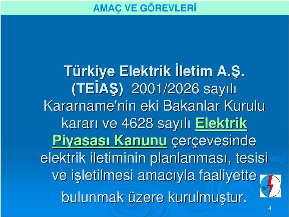 ve 4628 sayılı Elektrik Piyasası Kanunu çerçevesinde elektrik