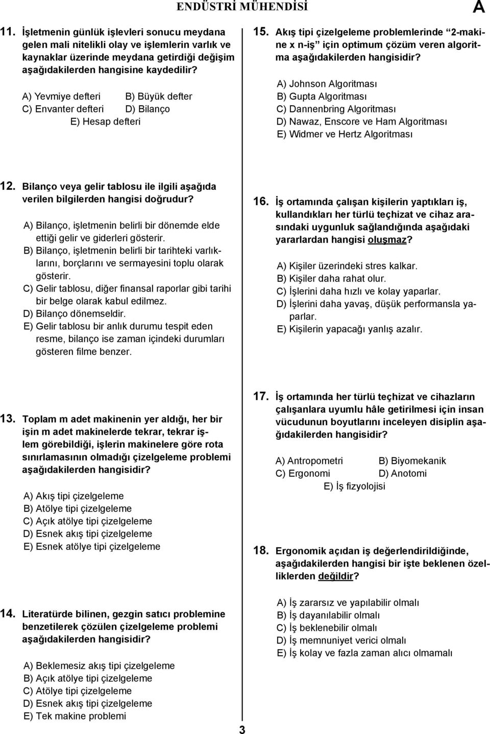 kış tipi çizelgeleme problemlerinde 2-makine x n-iş için optimum çözüm veren algoritma aşağıdakilerden ) Johnson lgoritması B) Gupta lgoritması C) Dannenbring lgoritması D) Nawaz, Enscore ve Ham