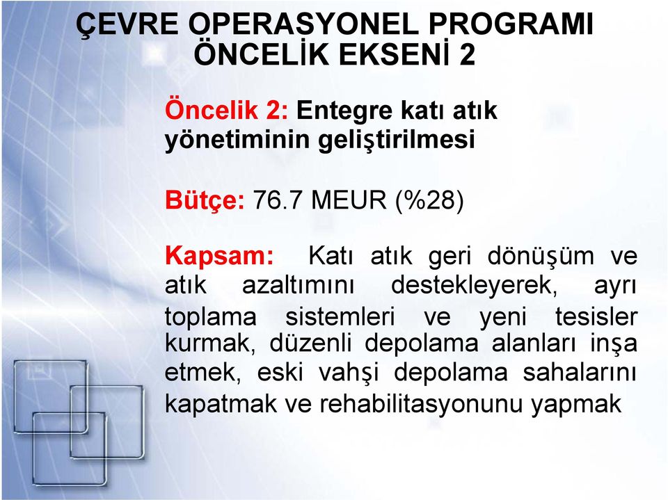 7 MEUR (%28) Kapsam: Katı atık geri dönüşüm ve atık azaltımını destekleyerek, ayrı