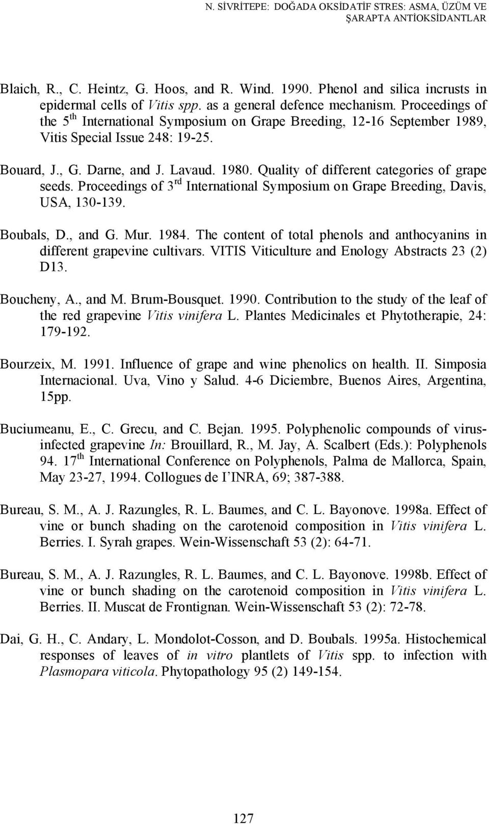 Quality of different categories of grape seeds. Proceedings of 3 rd International Symposium on Grape Breeding, Davis, USA, 130-139. Boubals, D., and G. Mur. 1984.