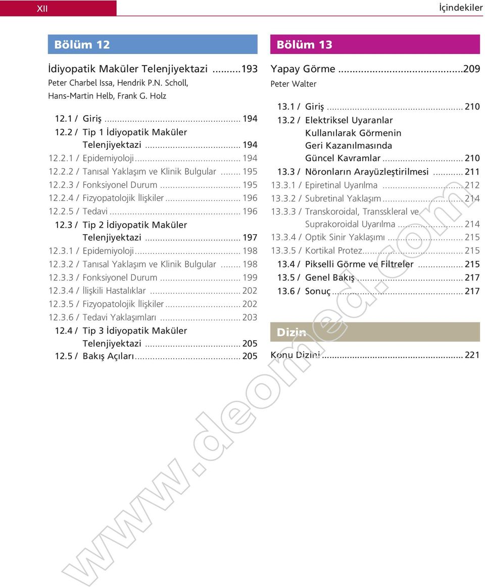 .. 197 12.3.1 / Epidemiyoloji... 198 12.3.2 / Tan sal Yaklafl m ve Klinik Bulgular... 198 12.3.3 / Fonksiyonel Durum... 199 12.3.4 / liflkili Hastal klar... 202 12.3.5 / Fizyopatolojik liflkiler.