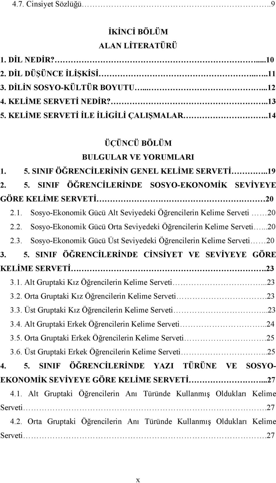 1. Sosyo-Ekonomik Gücü Alt Seviyedeki Öğrencilerin Kelime Serveti 20 2.2. Sosyo-Ekonomik Gücü Orta Seviyedeki Öğrencilerin Kelime Serveti...20 2.3.