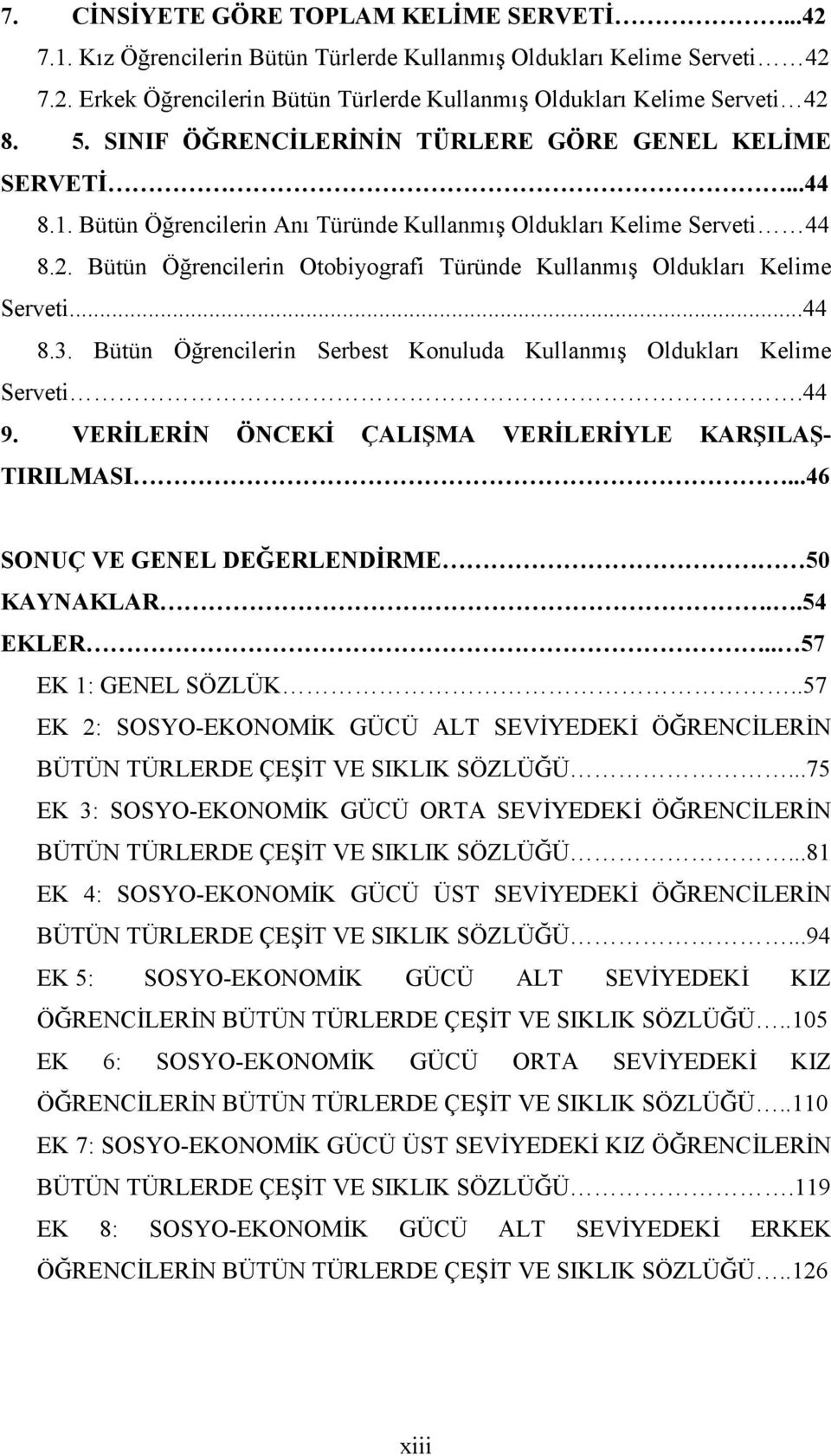 Bütün Öğrencilerin Otobiyografi Türünde Kullanmış Oldukları Kelime Serveti...44 8.3. Bütün Öğrencilerin Serbest Konuluda Kullanmış Oldukları Kelime Serveti.44 9.