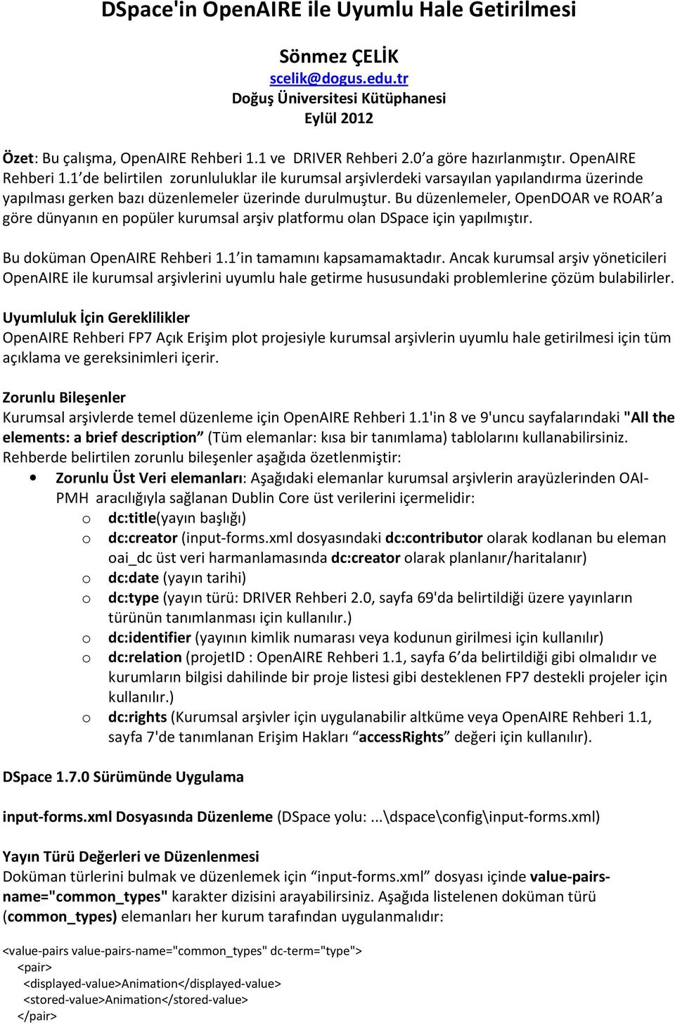 Bu düzenlemeler, OpenDOAR ve ROAR a göre dünyanın en popüler kurumsal arşiv platformu olan DSpace için yapılmıştır. Bu doküman OpenAIRE Rehberi 1.1 in tamamını kapsamamaktadır.