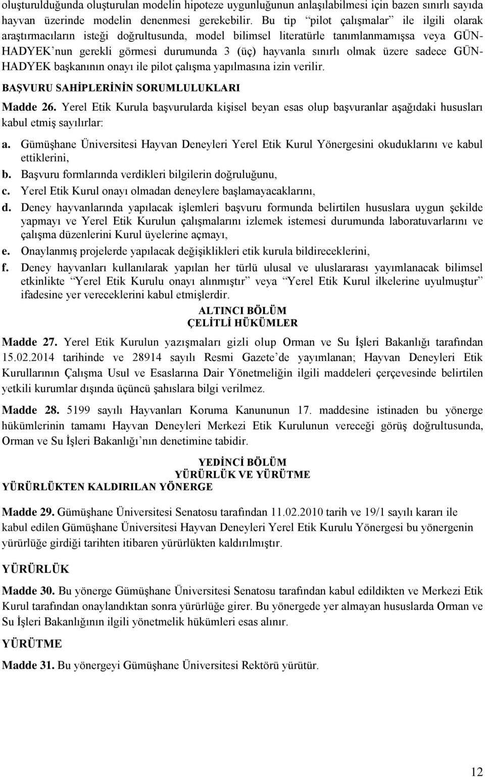 olmak üzere sadece GÜN- HADYEK başkanının onayı ile pilot çalışma yapılmasına izin verilir. BAŞVURU SAHİPLERİNİN SORUMLULUKLARI Madde 26.