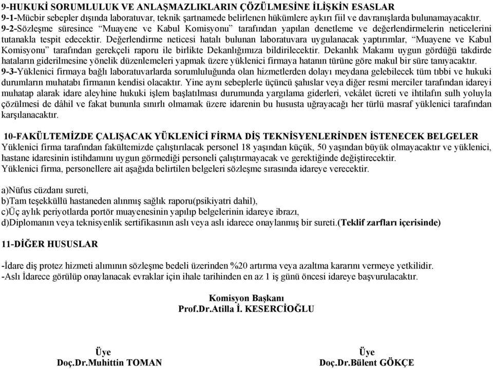 Değerlendirme neticesi hatalı bulunan laboratuvara uygulanacak yaptırımlar, Muayene ve Kabul Komisyonu tarafından gerekçeli raporu ile birlikte Dekanlığımıza bildirilecektir.