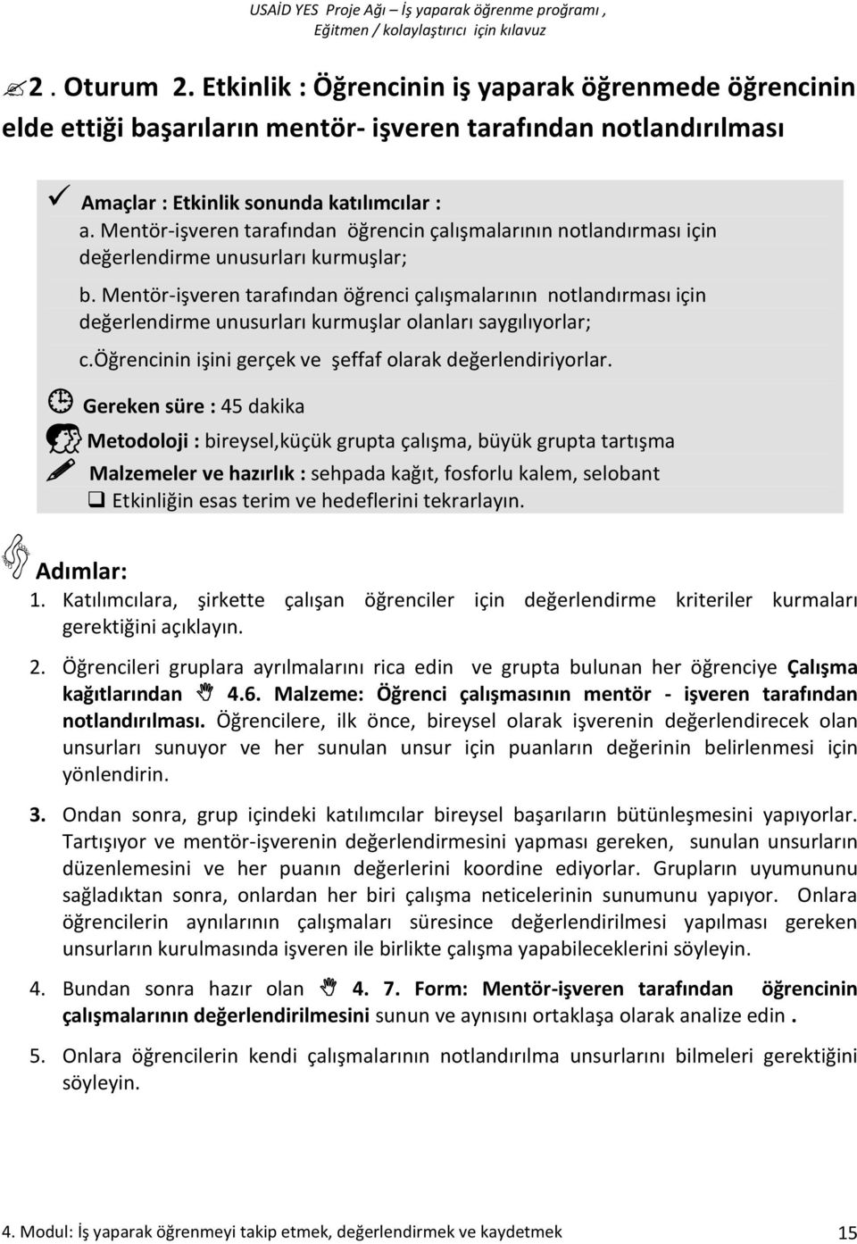 Mentör-işveren tarafından öğrenci çalışmalarının notlandırması için değerlendirme unusurları kurmuşlar olanları saygılıyorlar; c.öğrencinin işini gerçek ve şeffaf olarak değerlendiriyorlar.