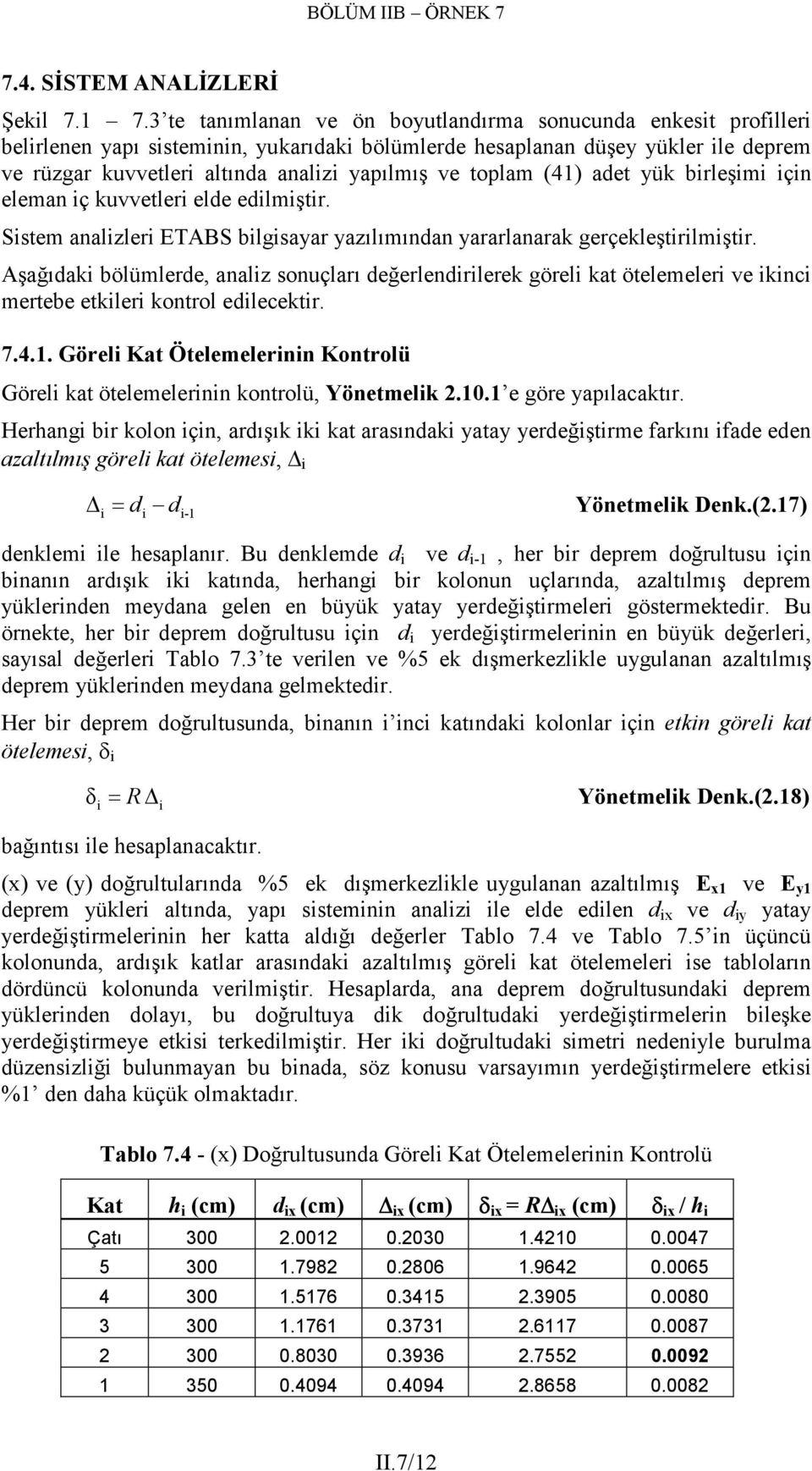 birleşimi için elemn iç kuvvetleri elde edilmiştir. Sistem nlizleri ETABS bilgisyr yzılımındn yrrlnrk gerçekleştirilmiştir.