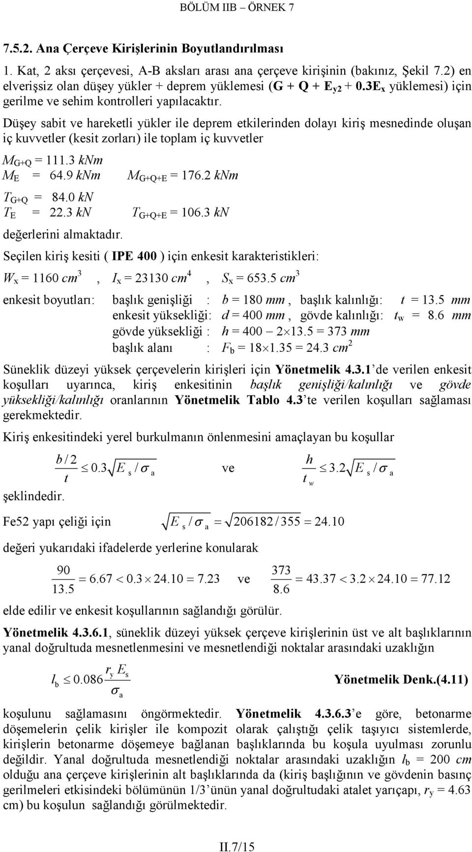 Düşey sbit ve hreketli yükler ile derem etkilerinden dolyı kiriş mesnedinde oluşn iç kuvvetler (kesit zorlrı) ile tolm iç kuvvetler M G+Q = 111.3 knm M E = 64.9 knm M G+Q+E = 176. knm T G+Q = 84.