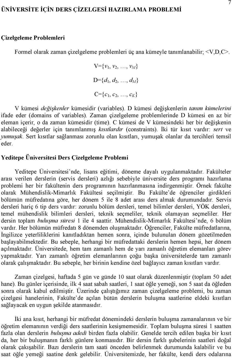 Zaman çizelgeleme problemlerinde D kümesi en az bir eleman içerir, o da zaman kümesidir (time).