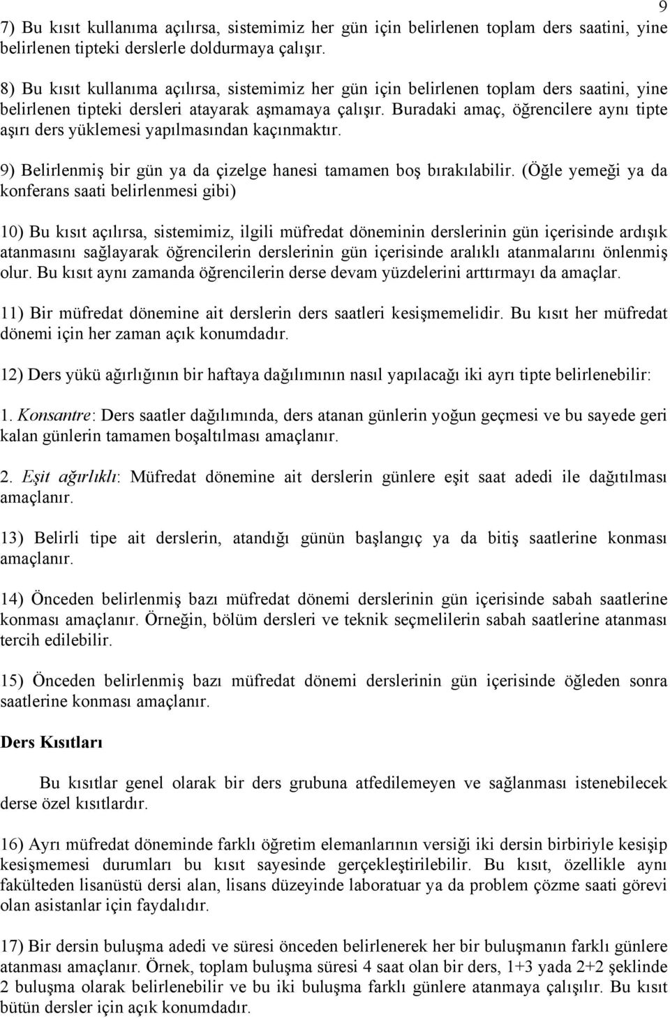 Buradaki amaç, öğrencilere aynı tipte aşırı ders yüklemesi yapılmasından kaçınmaktır. 9) Belirlenmiş bir gün ya da çizelge hanesi tamamen boş bırakılabilir.