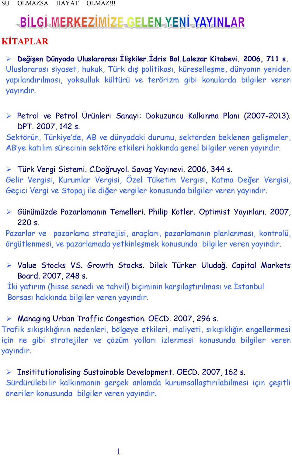 " Petrol ve Petrol Ürünleri Sanayi: Dokuzuncu Kalkõnma Planõ (2007-2013). DPT. 2007, 142 s.