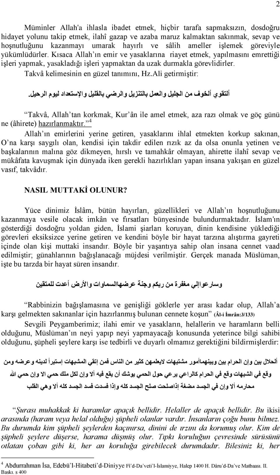 Takvâ kelimesinin en güzel tanımını, Hz.Ali getirmiştir: ألتقوي ألخوف من الجليل والعمل بالتنزيل والرضي بالقليل واإلستعداد ليوم الرحيل.