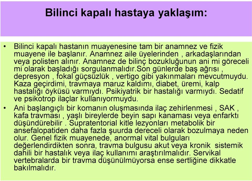 Kaza geçirdimi, travmaya maruz kaldımı, diabet, üremi, kalp hastalığı öyküsü varmıydı. Psikiyatrik bir hastalığı varmıydı. Sedatif ve psikotrop ilaçlar kullanıyormuydu.