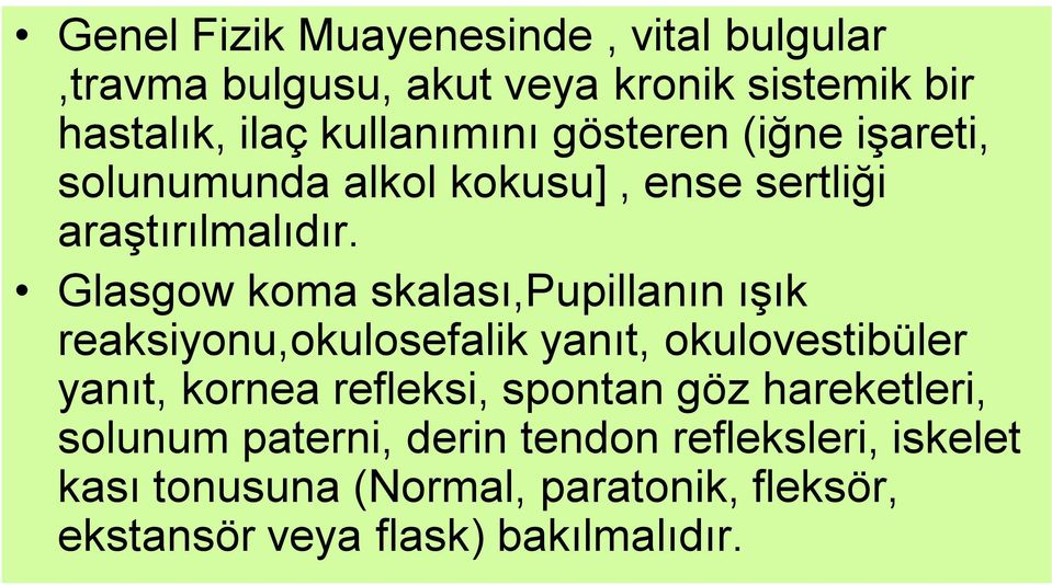 Glasgow koma skalası,pupillanın ışık reaksiyonu,okulosefalik yanıt, okulovestibüler yanıt, kornea refleksi,