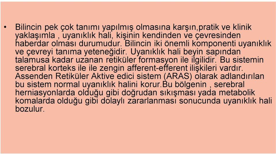 Bu sistemin serebral korteks ile ile zengin afferent-efferent ilişkileri vardır.