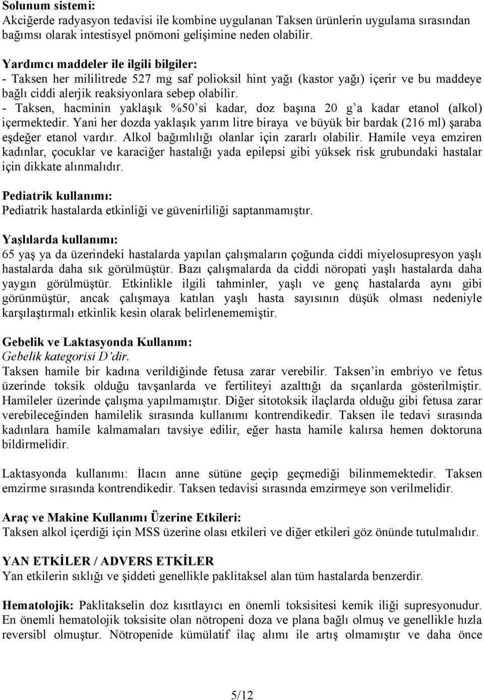 - Taksen, hacminin yaklaşık %50 si kadar, doz başına 20 g a kadar etanol (alkol) içermektedir. Yani her dozda yaklaşık yarım litre biraya ve büyük bir bardak (216 ml) şaraba eşdeğer etanol vardır.