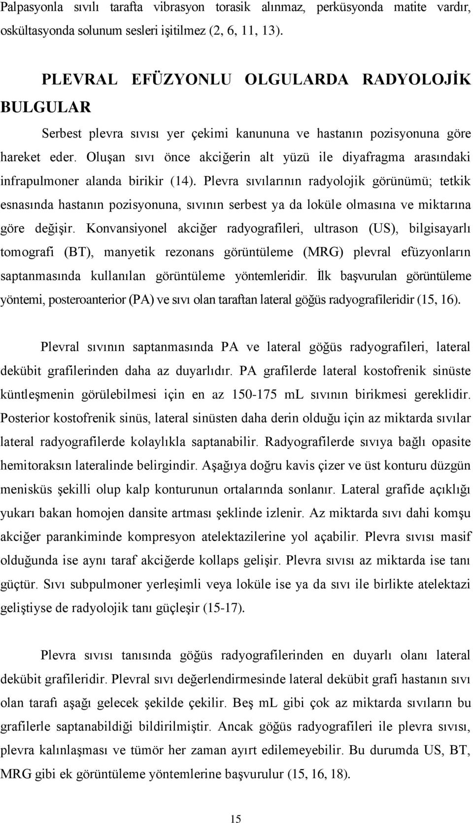 OluĢan sıvı önce akciğerin alt yüzü ile diyafragma arasındaki infrapulmoner alanda birikir (14).