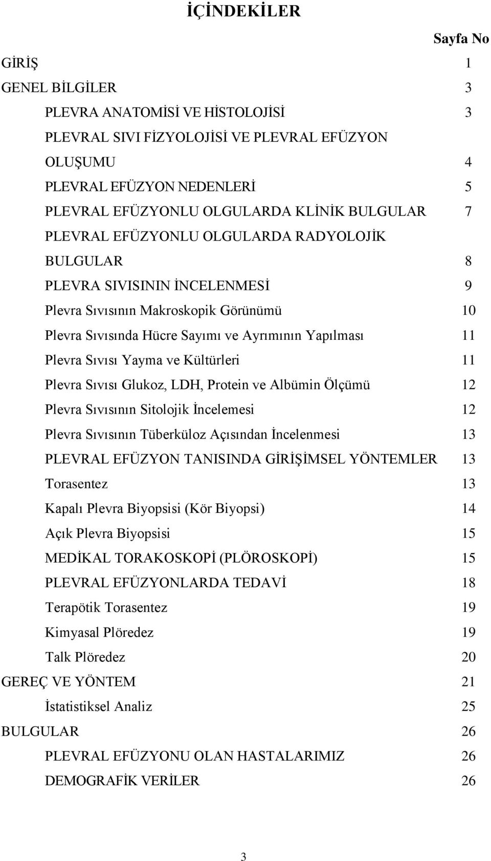 Sıvısı Yayma ve Kültürleri 11 Plevra Sıvısı Glukoz, LDH, Protein ve Albümin Ölçümü 12 Plevra Sıvısının Sitolojik Ġncelemesi 12 Plevra Sıvısının Tüberküloz Açısından Ġncelenmesi 13 PLEVRAL EFÜZYON