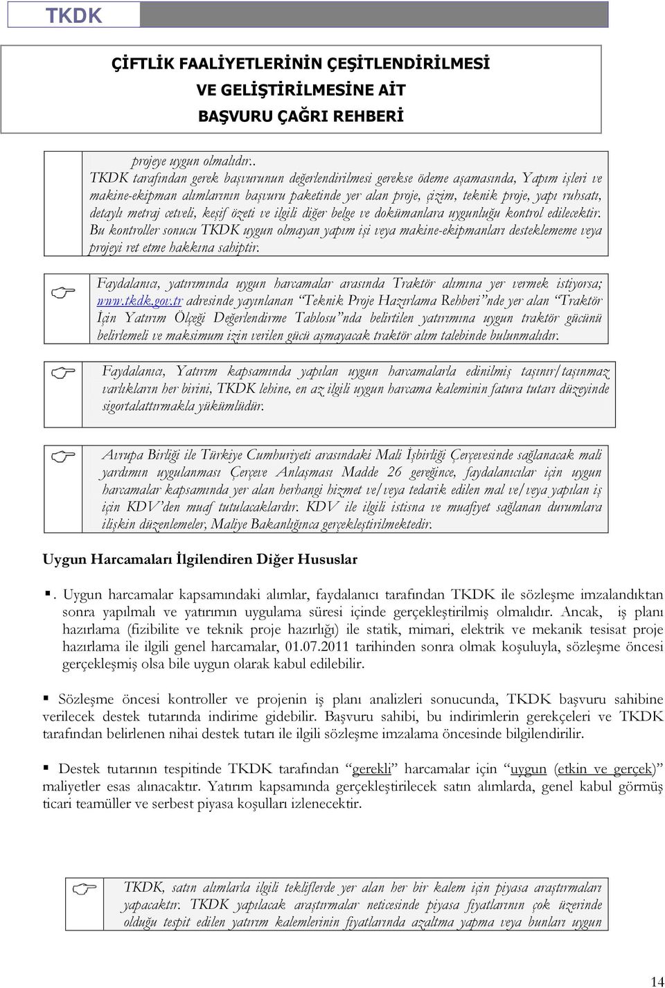 metraj cetveli, keşif özeti ve ilgili diğer belge ve dokümanlara uygunluğu kontrol edilecektir.