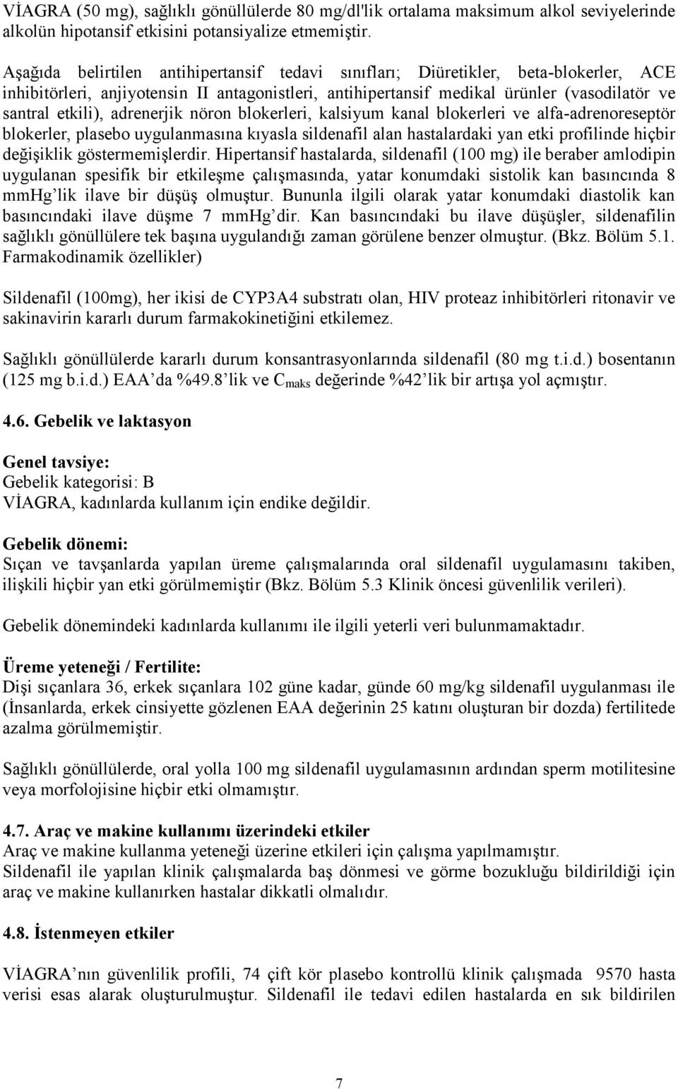 adrenerjik nöron blokerleri, kalsiyum kanal blokerleri ve alfa-adrenoreseptör blokerler, plasebo uygulanmasına kıyasla sildenafil alan hastalardaki yan etki profilinde hiçbir değişiklik