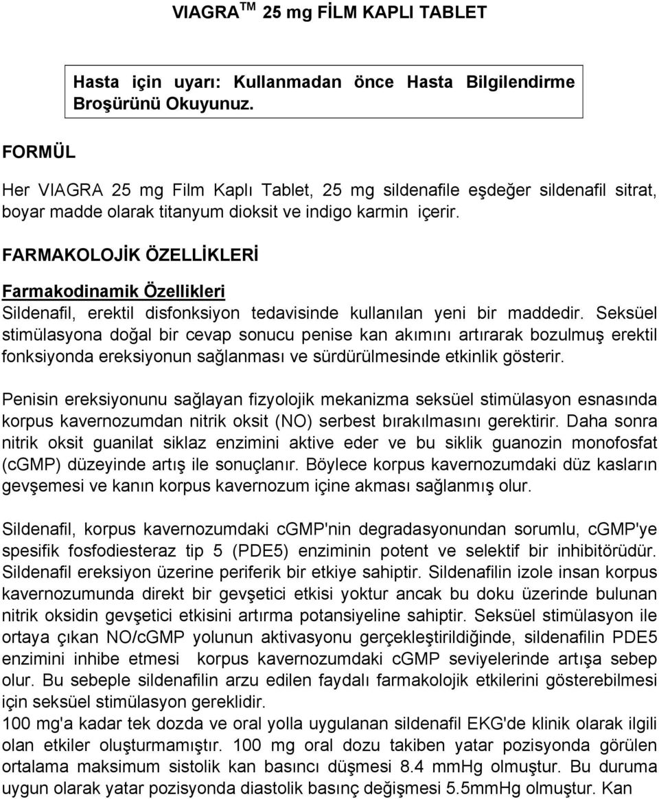 FARMAKOLOJİK ÖZELLİKLERİ Farmakodinamik Özellikleri Sildenafil, erektil disfonksiyon tedavisinde kullanılan yeni bir maddedir.