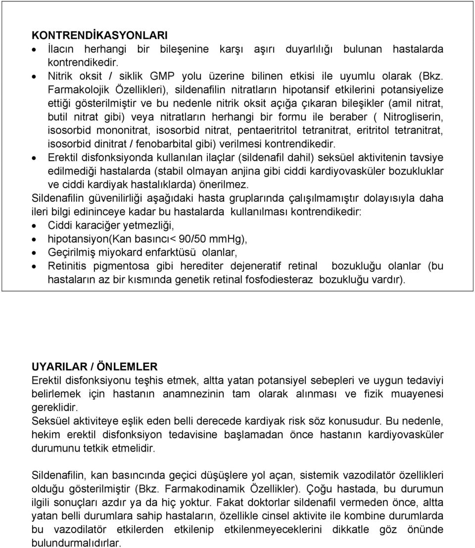 nitratların herhangi bir formu ile beraber ( Nitrogliserin, isosorbid mononitrat, isosorbid nitrat, pentaeritritol tetranitrat, eritritol tetranitrat, isosorbid dinitrat / fenobarbital gibi)