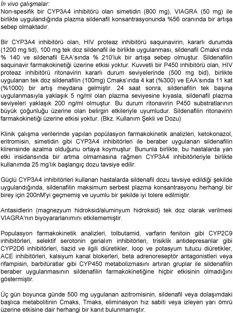 % 210 luk bir artışa sebep olmuştur. Sildenafilin saquinavir farmakokinetiği üzerine etkisi yoktur.